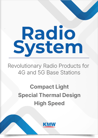 Radio System - Revolutionary Radio Products for 4G and 5G Base Stations / Compact Light, Special Thermal Design, High Speed